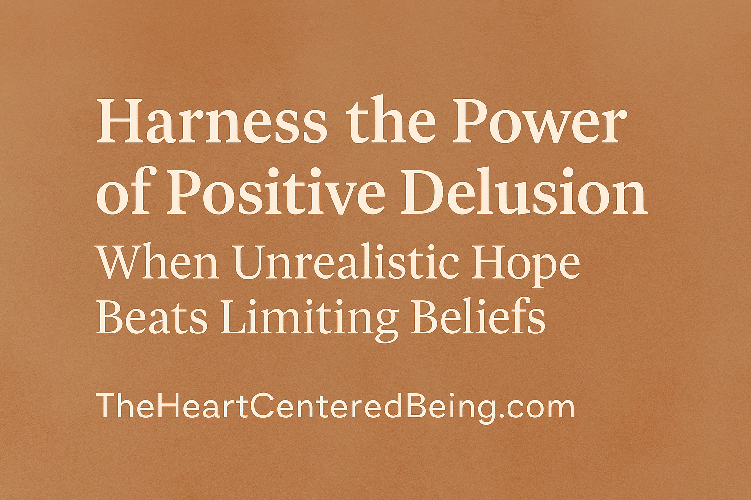 Inspirational image with bold text promoting the power of positive delusion and optimistic thinking for personal success.